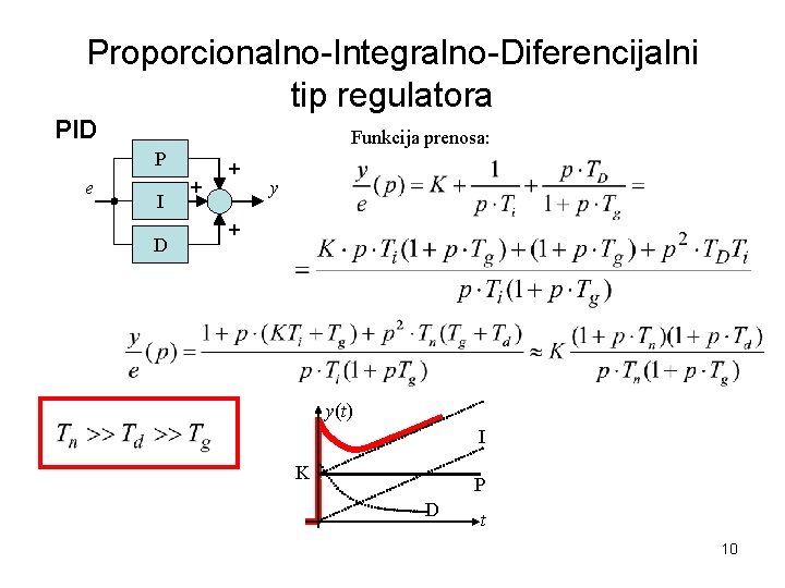 Proporcionalno-Integralno-Diferencijalni tip regulatora PID Funkcija prenosa: P e I D + + y(t) I