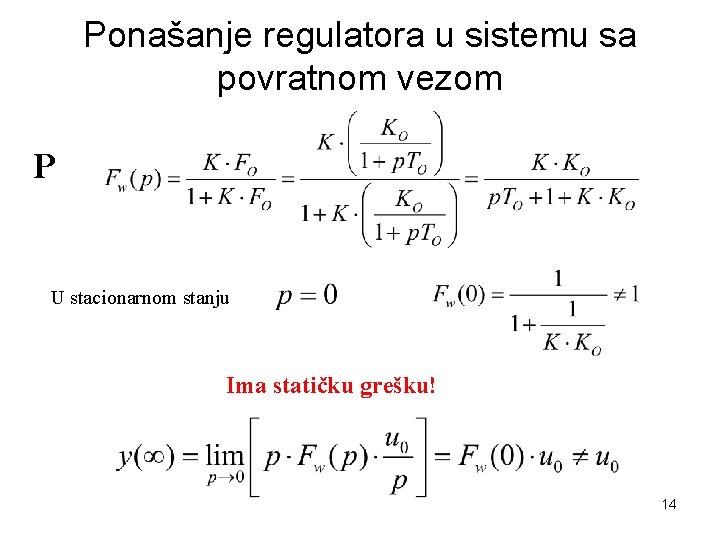 Ponašanje regulatora u sistemu sa povratnom vezom P U stacionarnom stanju Ima statičku grešku!