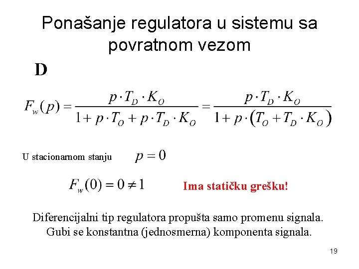 Ponašanje regulatora u sistemu sa povratnom vezom D U stacionarnom stanju Ima statičku grešku!