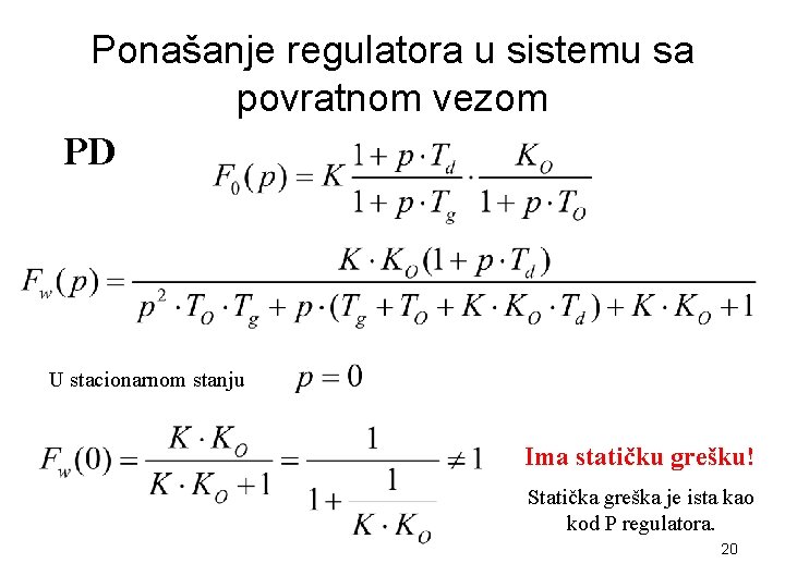 Ponašanje regulatora u sistemu sa povratnom vezom PD U stacionarnom stanju Ima statičku grešku!