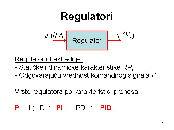 Regulatori e ili D Regulator y (Vc) Regulator obezbeđuje: • Statičke i dinamičke karakteristike