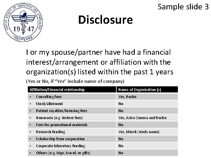 Disclosure Sample slide 3 I or my spouse/partner have had a financial interest/arrangement or