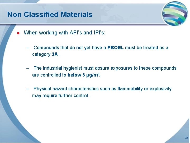 Non Classified Materials n When working with API’s and IPI’s: – Compounds that do