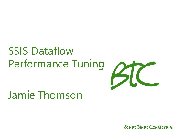 SSIS Dataflow Performance Tuning Jamie Thomson 