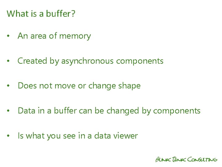 What is a buffer? • An area of memory • Created by asynchronous components