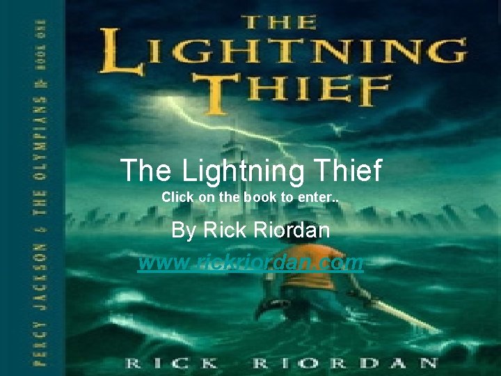 The Lightning Thief Click on the book to enter. . By Rick Riordan www.