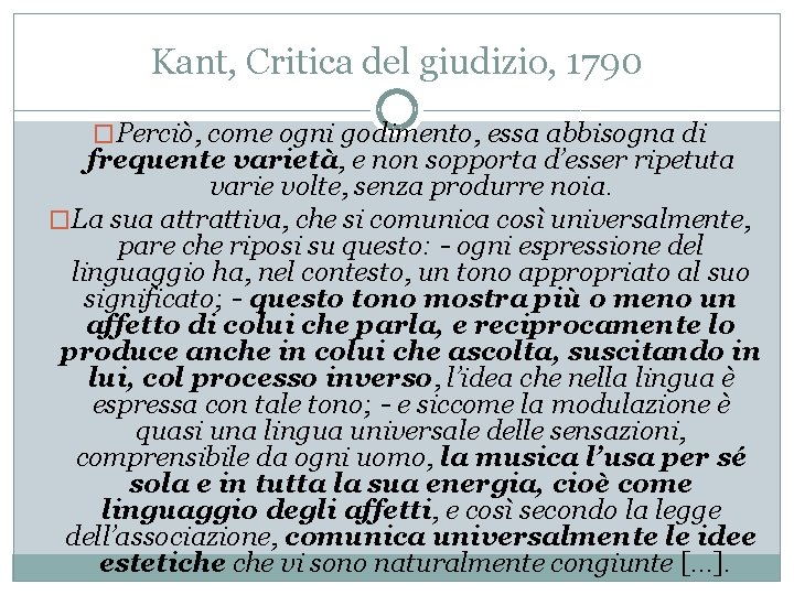 Kant, Critica del giudizio, 1790 �Perciò, come ogni godimento, essa abbisogna di frequente varietà,