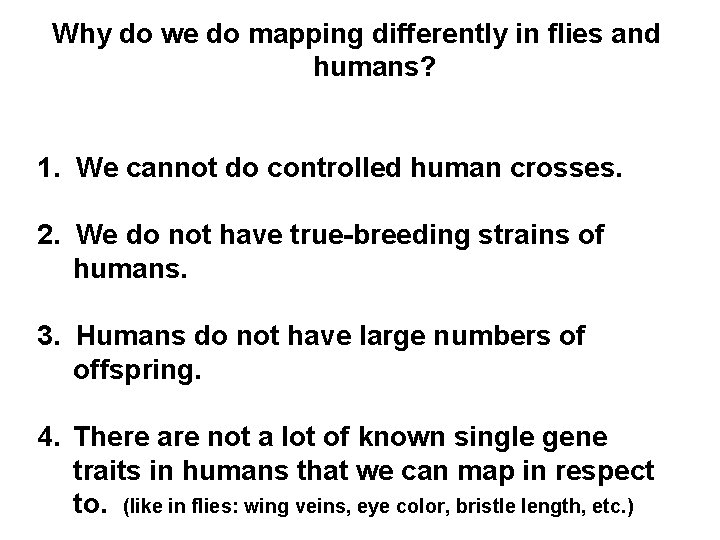 Why do we do mapping differently in flies and humans? 1. We cannot do