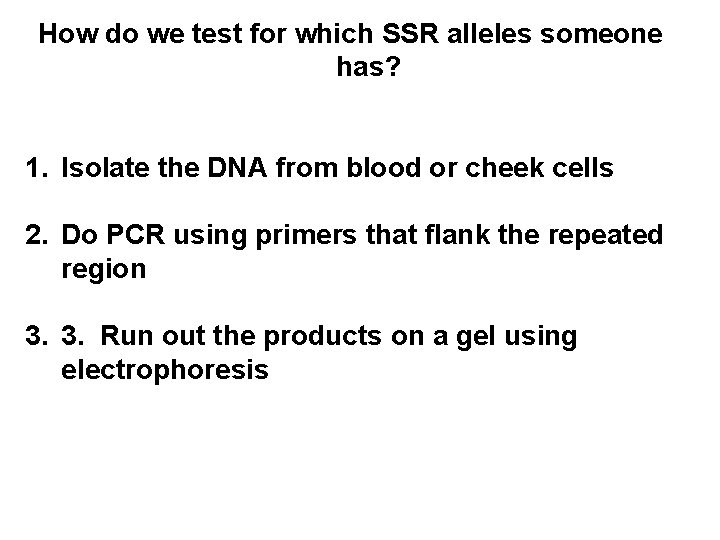 How do we test for which SSR alleles someone has? 1. Isolate the DNA