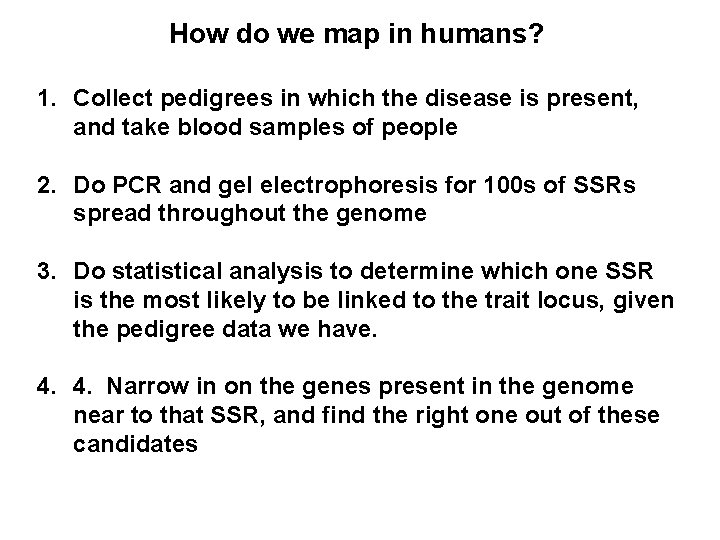 How do we map in humans? 1. Collect pedigrees in which the disease is