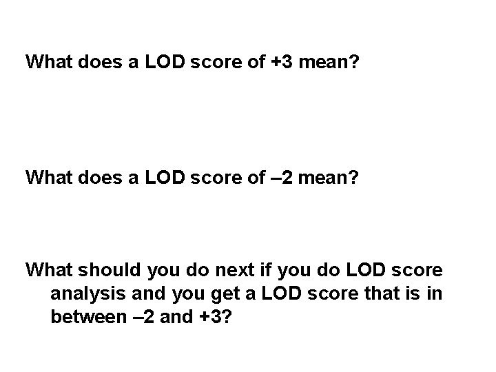 What does a LOD score of +3 mean? What does a LOD score of