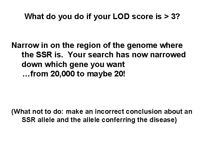 What do you do if your LOD score is > 3? Narrow in on