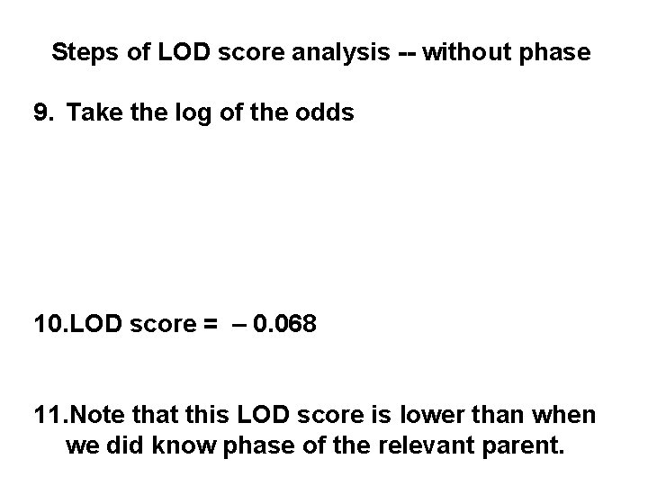 Steps of LOD score analysis -- without phase 9. Take the log of the