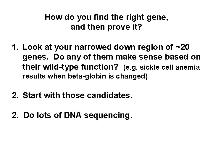 How do you find the right gene, and then prove it? 1. Look at