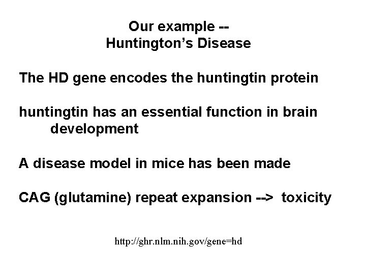 Our example -Huntington’s Disease The HD gene encodes the huntingtin protein huntingtin has an