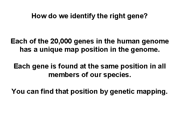 How do we identify the right gene? Each of the 20, 000 genes in