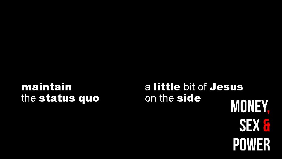 maintain the status quo a little bit of Jesus on the side 