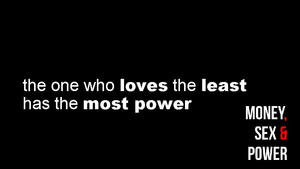 the one who loves the least has the most power 