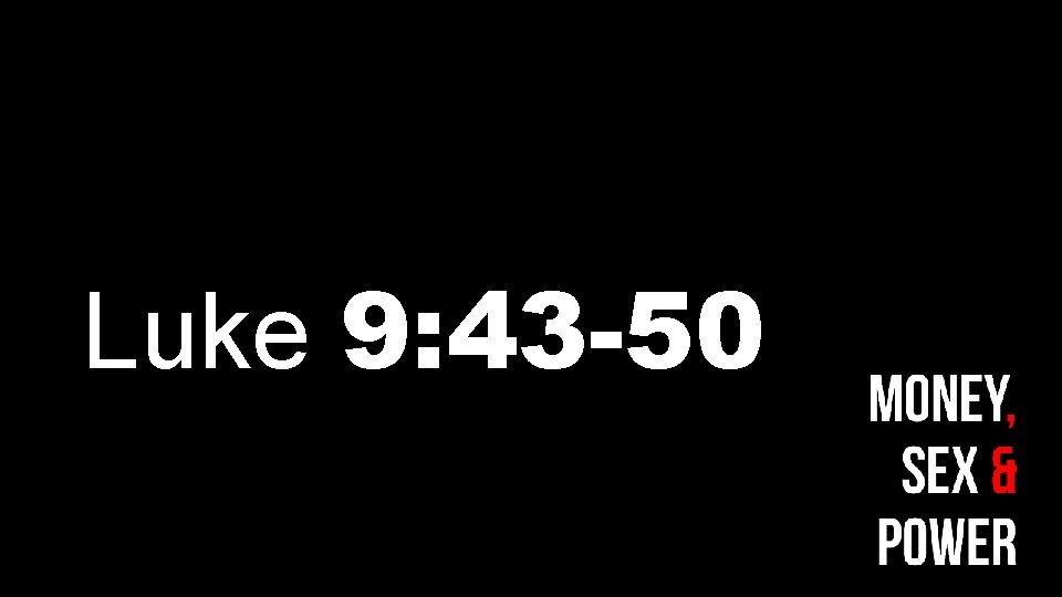 Luke 9: 43 -50 