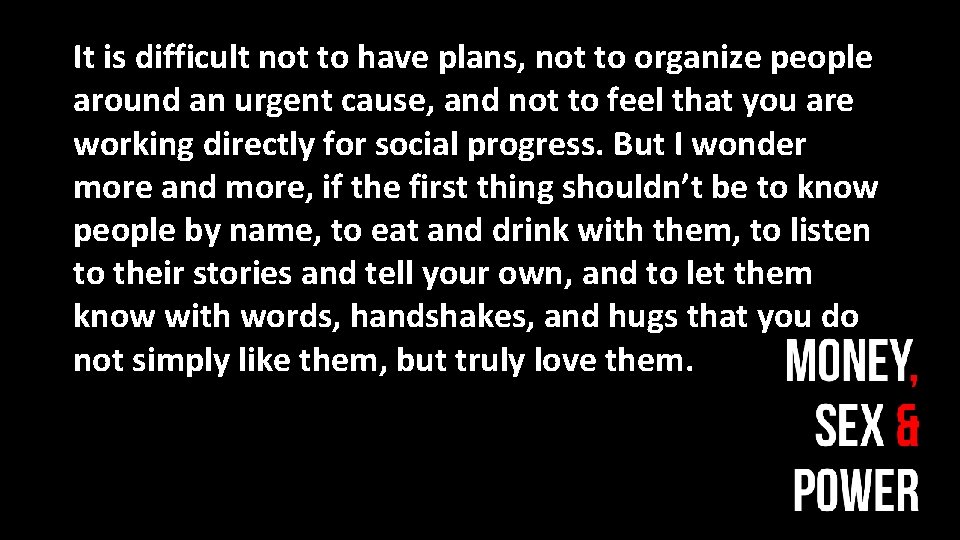 It is difficult not to have plans, not to organize people around an urgent