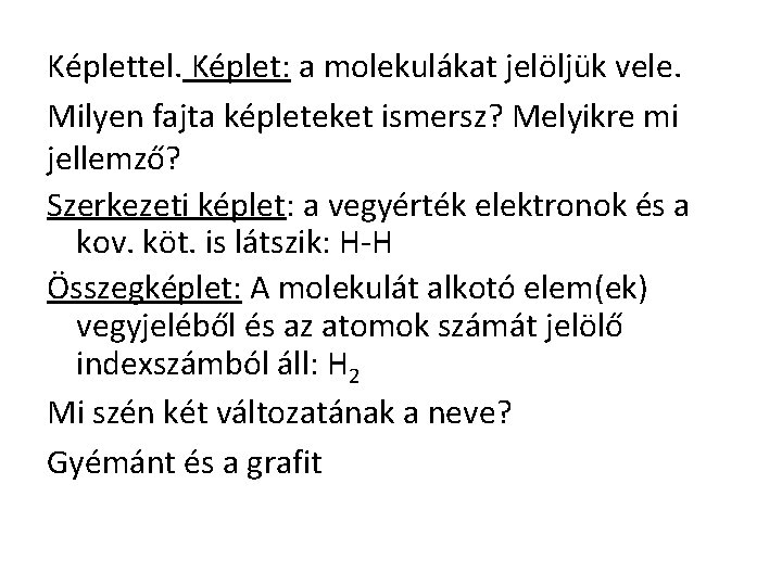 Képlettel. Képlet: a molekulákat jelöljük vele. Milyen fajta képleteket ismersz? Melyikre mi jellemző? Szerkezeti