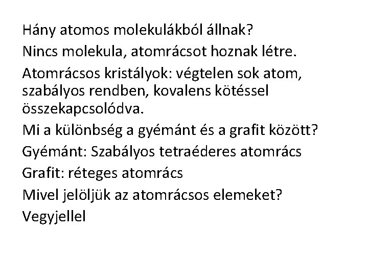 Hány atomos molekulákból állnak? Nincs molekula, atomrácsot hoznak létre. Atomrácsos kristályok: végtelen sok atom,