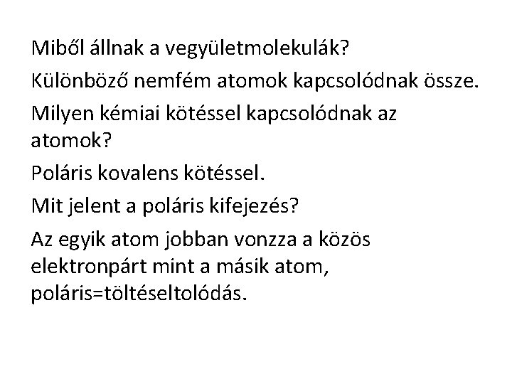 Miből állnak a vegyületmolekulák? Különböző nemfém atomok kapcsolódnak össze. Milyen kémiai kötéssel kapcsolódnak az