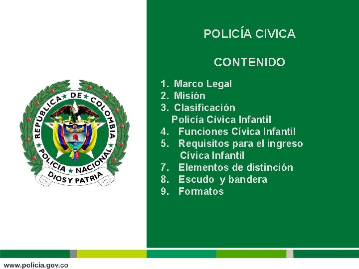 POLICÍA CIVICA CONTENIDO 1. Marco Legal 2. Misión 3. Clasificación Policía Cívica Infantil 4. POLICÍA CIVICA CONTENIDO 1. Marco Legal 2. Misión 3. Clasificación Policía Cívica Infantil 4.