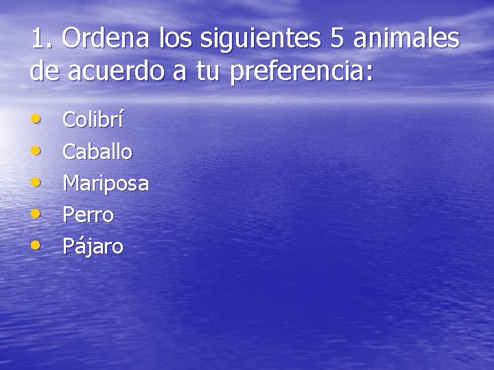 1. Ordena los siguientes 5 animales de acuerdo a tu preferencia: • • •