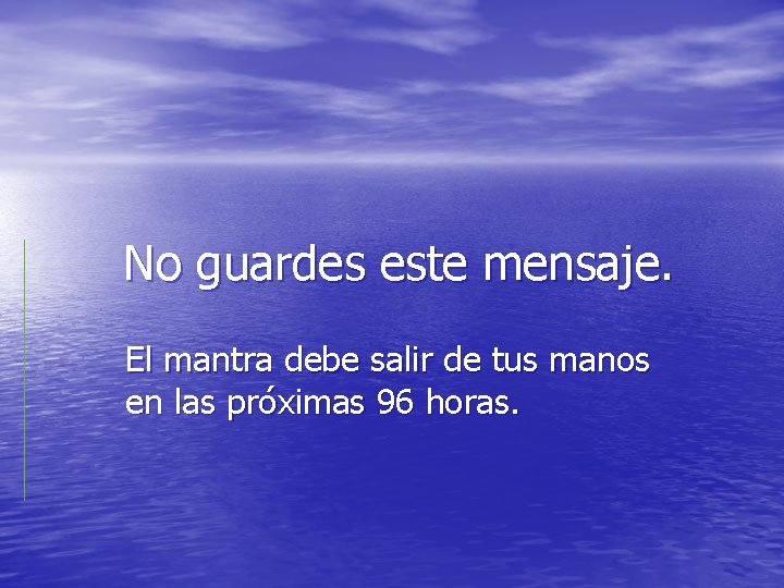 No guardes este mensaje. El mantra debe salir de tus manos en las próximas