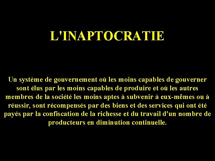 L'INAPTOCRATIE Un système de gouvernement où les moins capables de gouverner sont élus par