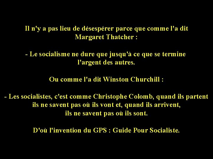 Il n'y a pas lieu de désespérer parce que comme l'a dit Margaret Thatcher