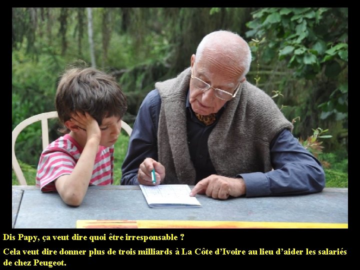 Dis Papy, ça veut dire quoi être irresponsable ? Cela veut dire donner plus