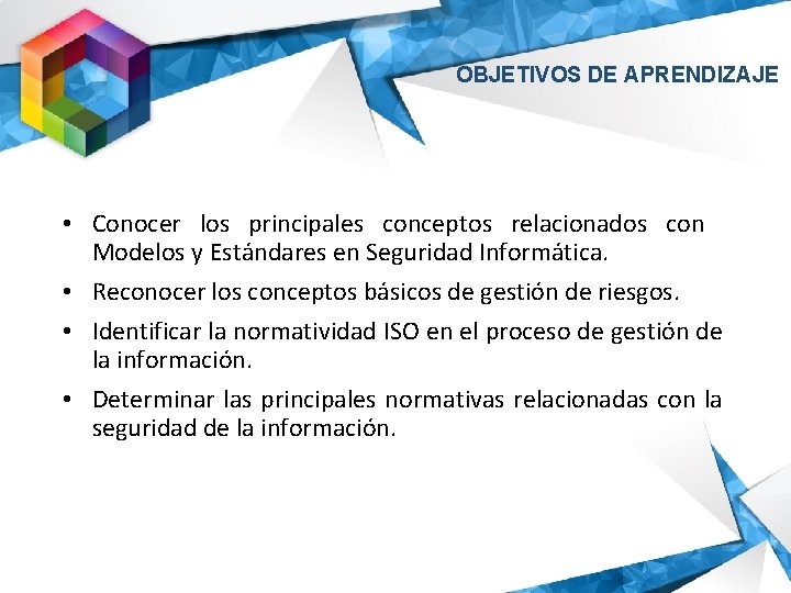 OBJETIVOS DE APRENDIZAJE • Conocer los principales conceptos relacionados con Modelos y Estándares en