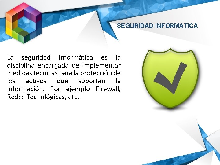 SEGURIDAD INFORMATICA La seguridad informática es la disciplina encargada de implementar medidas técnicas para