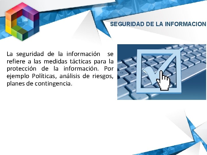 SEGURIDAD DE LA INFORMACION La seguridad de la información se refiere a las medidas