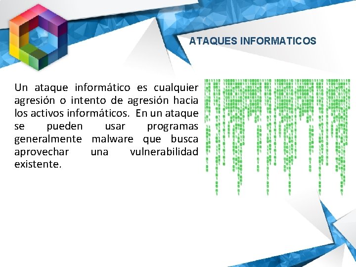 ATAQUES INFORMATICOS Un ataque informático es cualquier agresión o intento de agresión hacia los