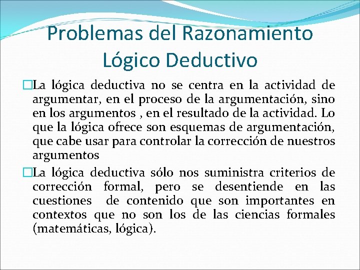Problemas del Razonamiento Lógico Deductivo �La lógica deductiva no se centra en la actividad Problemas del Razonamiento Lógico Deductivo �La lógica deductiva no se centra en la actividad