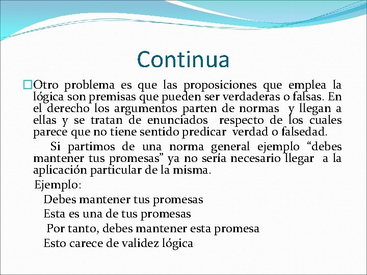 Continua �Otro problema es que las proposiciones que emplea la lógica son premisas que Continua �Otro problema es que las proposiciones que emplea la lógica son premisas que
