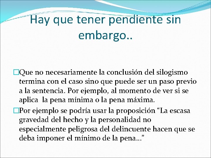 Hay que tener pendiente sin embargo. . �Que no necesariamente la conclusión del silogismo Hay que tener pendiente sin embargo. . �Que no necesariamente la conclusión del silogismo