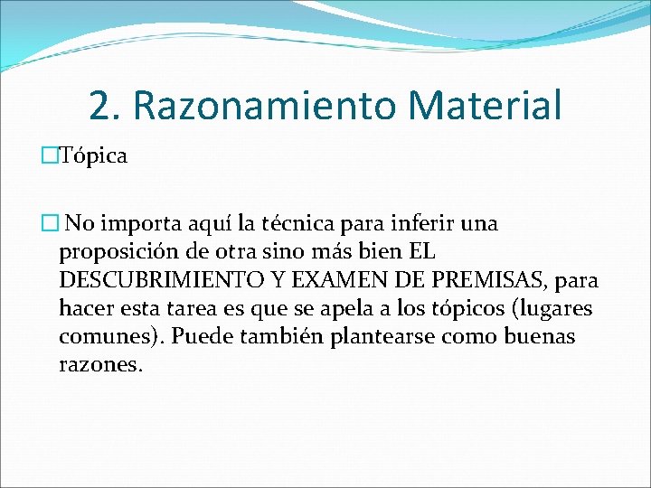 2. Razonamiento Material �Tópica � No importa aquí la técnica para inferir una proposición 2. Razonamiento Material �Tópica � No importa aquí la técnica para inferir una proposición