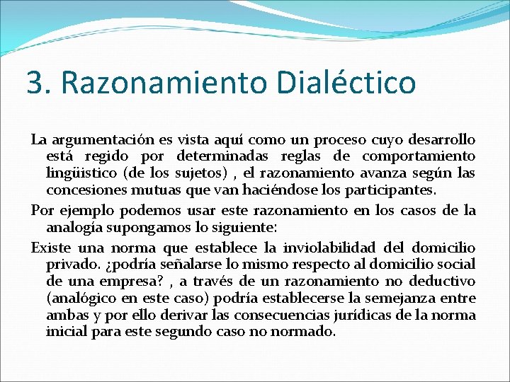 3. Razonamiento Dialéctico La argumentación es vista aquí como un proceso cuyo desarrollo está 3. Razonamiento Dialéctico La argumentación es vista aquí como un proceso cuyo desarrollo está