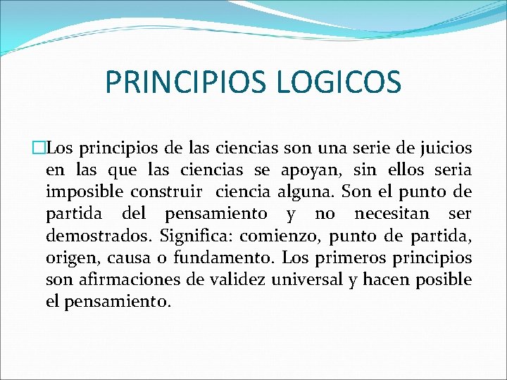 PRINCIPIOS LOGICOS �Los principios de las ciencias son una serie de juicios en las PRINCIPIOS LOGICOS �Los principios de las ciencias son una serie de juicios en las