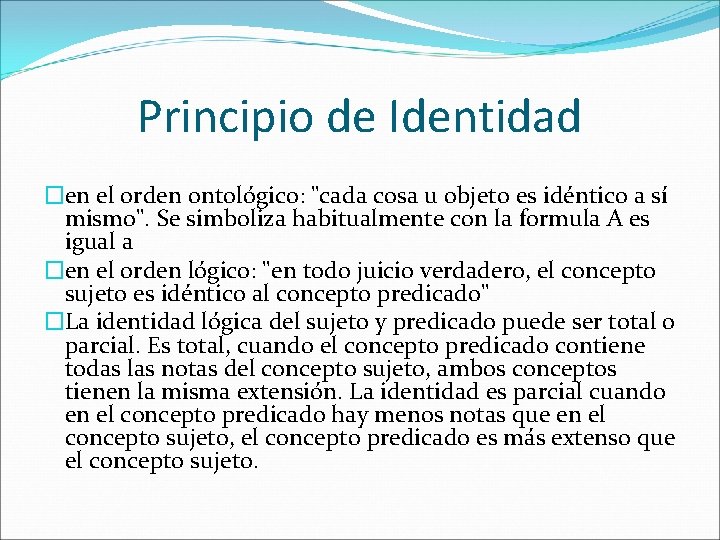 Principio de Identidad �en el orden ontológico: "cada cosa u objeto es idéntico a Principio de Identidad �en el orden ontológico: "cada cosa u objeto es idéntico a