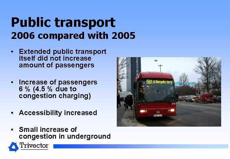 Public transport 2006 compared with 2005 • Extended public transport itself did not increase Public transport 2006 compared with 2005 • Extended public transport itself did not increase