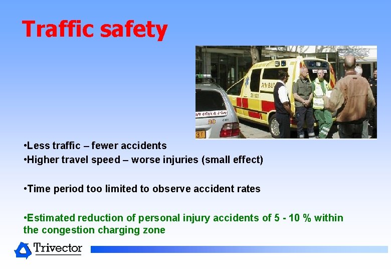 Traffic safety • Less traffic – fewer accidents • Higher travel speed – worse