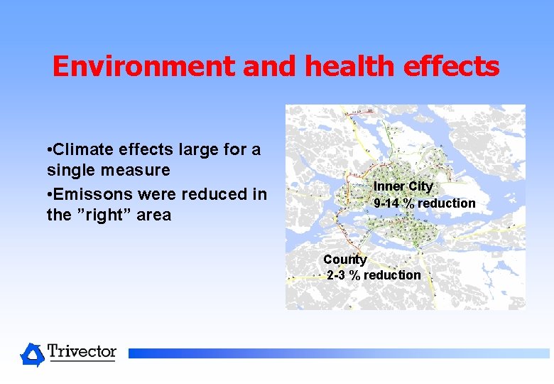 Environment and health effects • Climate effects large for a single measure • Emissons