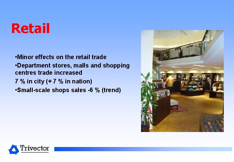 Retail • Minor effects on the retail trade • Department stores, malls and shopping Retail • Minor effects on the retail trade • Department stores, malls and shopping