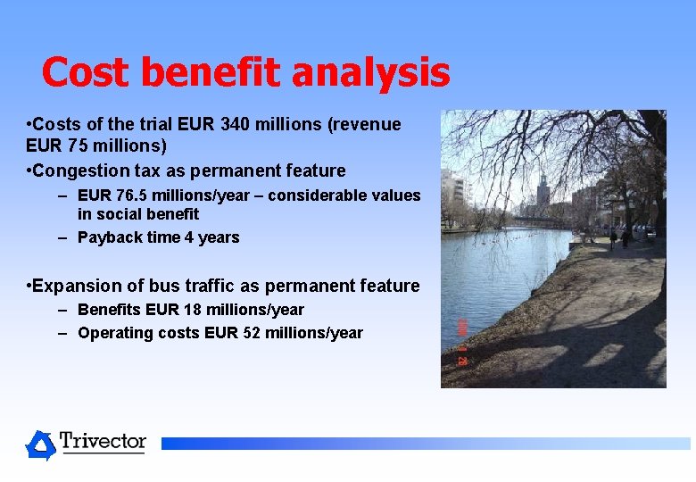 Cost benefit analysis • Costs of the trial EUR 340 millions (revenue EUR 75