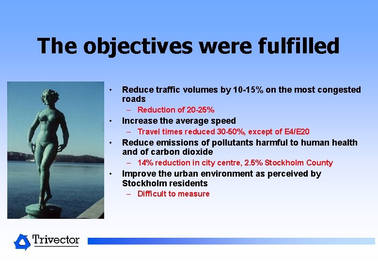 The objectives were fulfilled • Reduce traffic volumes by 10 -15% on the most